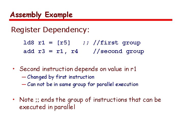 Assembly Example Register Dependency: ld 8 r 1 = [r 5] ; ; //first