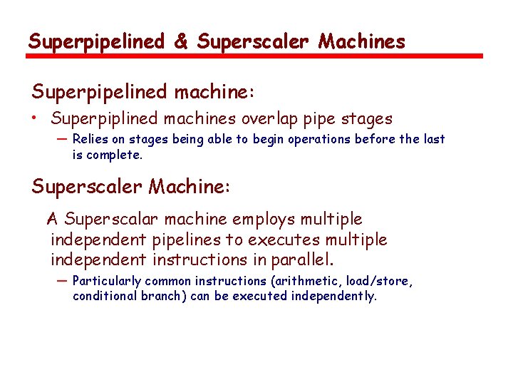 Superpipelined & Superscaler Machines Superpipelined machine: • Superpiplined machines overlap pipe stages — Relies