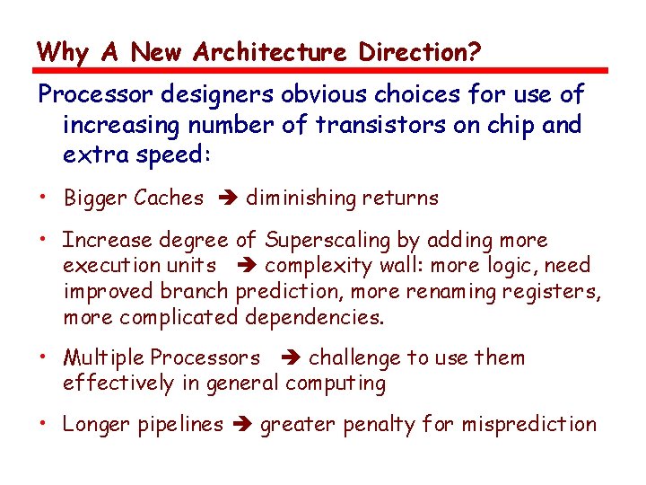 Why A New Architecture Direction? Processor designers obvious choices for use of increasing number