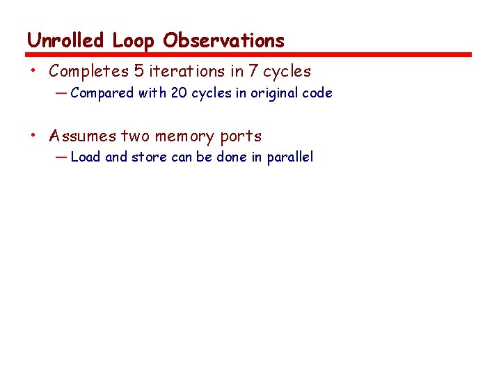 Unrolled Loop Observations • Completes 5 iterations in 7 cycles — Compared with 20