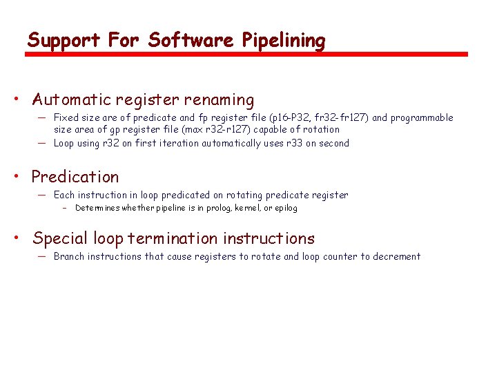 Support For Software Pipelining • Automatic register renaming — Fixed size are of predicate