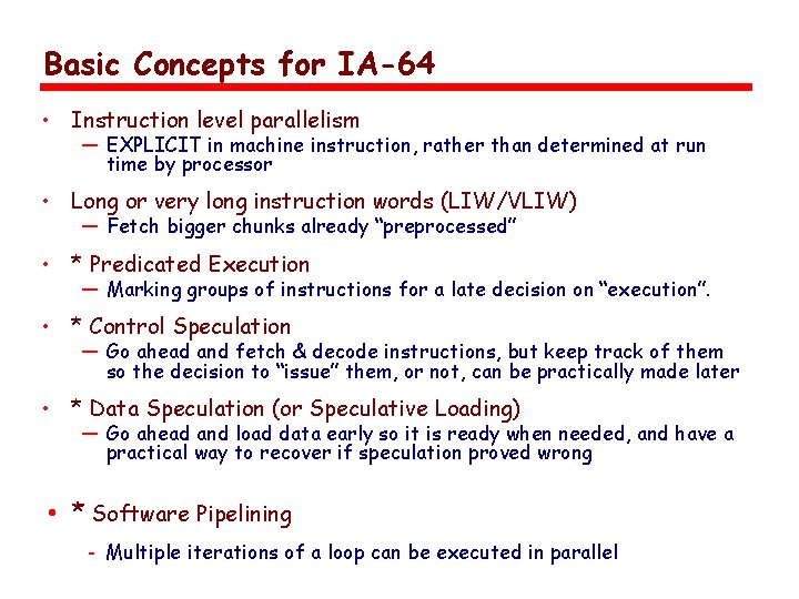 Basic Concepts for IA-64 • Instruction level parallelism — EXPLICIT in machine instruction, rather