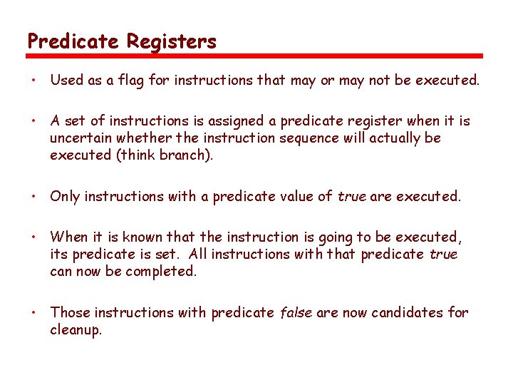 Predicate Registers • Used as a flag for instructions that may or may not