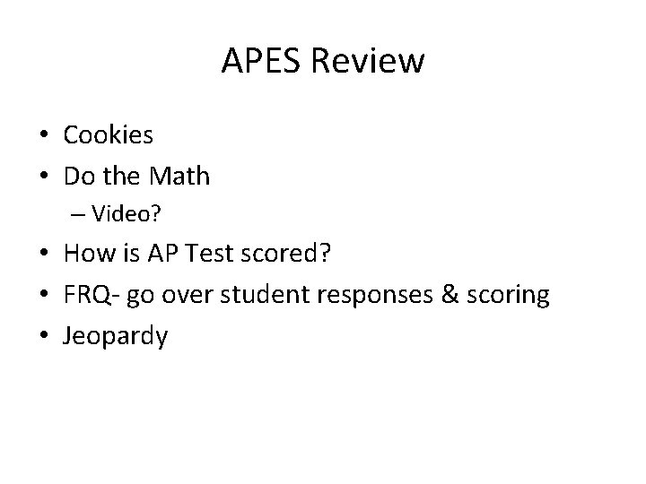 APES Review • Cookies • Do the Math – Video? • How is AP