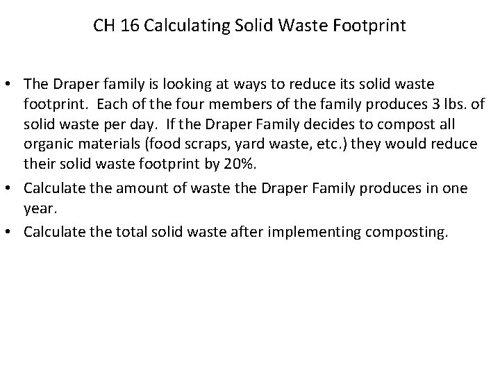 CH 16 Calculating Solid Waste Footprint • The Draper family is looking at ways