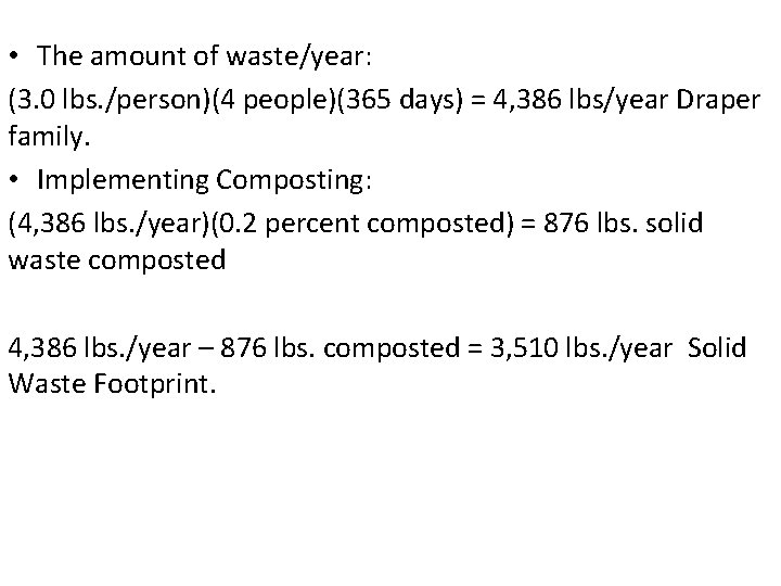  • The amount of waste/year: (3. 0 lbs. /person)(4 people)(365 days) = 4,