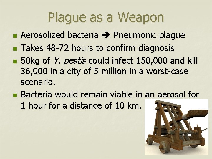 Plague as a Weapon n n Aerosolized bacteria Pneumonic plague Takes 48 -72 hours