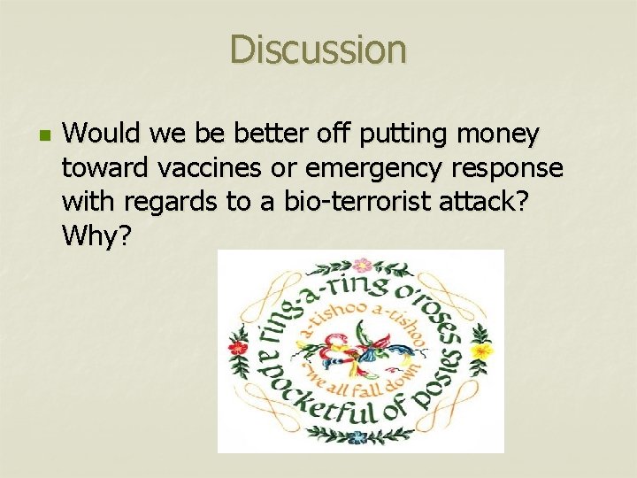 Discussion n Would we be better off putting money toward vaccines or emergency response
