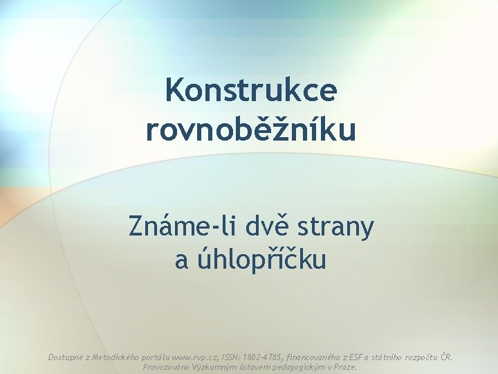 Konstrukce rovnoběžníku Známe-li dvě strany a úhlopříčku Dostupné z Metodického portálu www. rvp. cz,