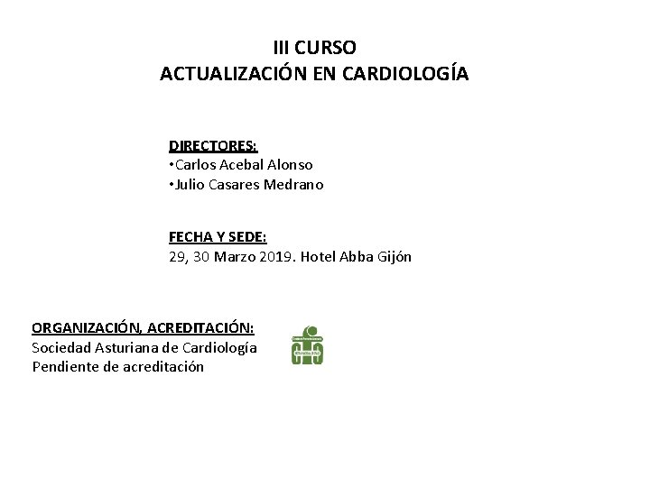III CURSO ACTUALIZACIÓN EN CARDIOLOGÍA DIRECTORES: • Carlos Acebal Alonso • Julio Casares Medrano
