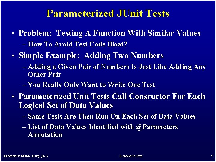 Parameterized JUnit Tests • Problem: Testing A Function With Similar Values – How To