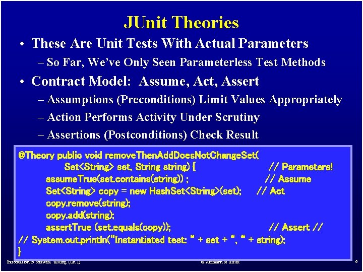 JUnit Theories • These Are Unit Tests With Actual Parameters – So Far, We’ve