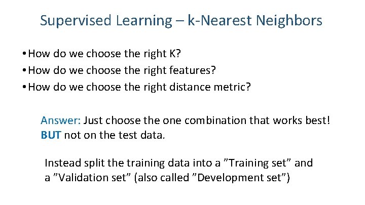 Supervised Learning – k-Nearest Neighbors • How do we choose the right K? •