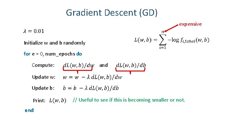Gradient Descent (GD) expensive Initialize w and b randomly for e = 0, num_epochs