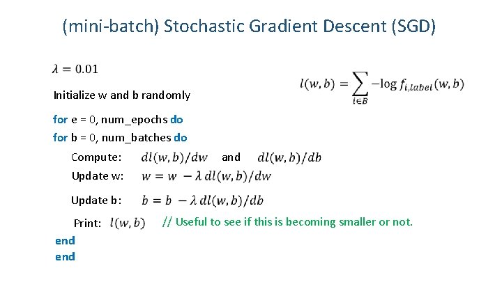 (mini-batch) Stochastic Gradient Descent (SGD) Initialize w and b randomly for e = 0,