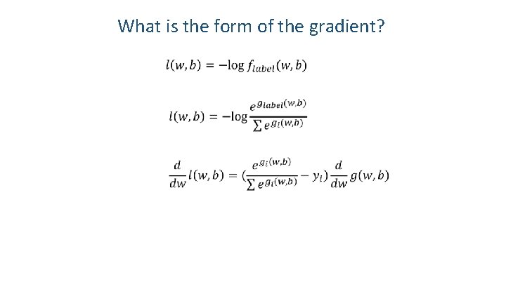 What is the form of the gradient? 36 
