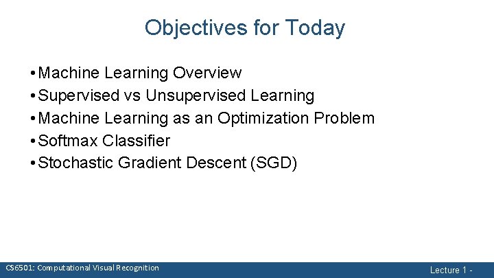 Objectives for Today • Machine Learning Overview • Supervised vs Unsupervised Learning • Machine
