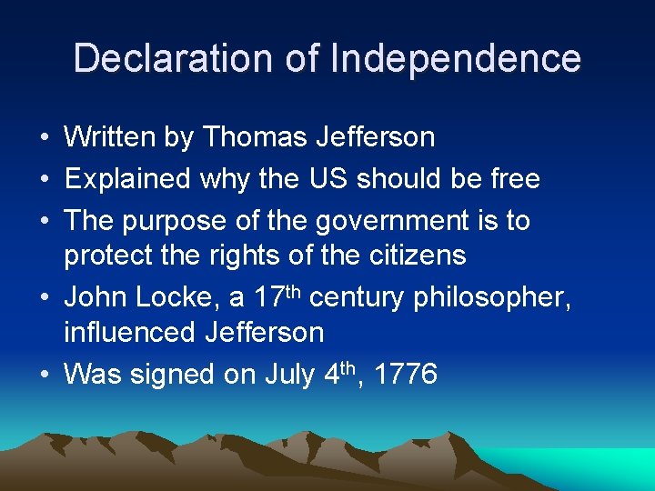 Declaration of Independence • Written by Thomas Jefferson • Explained why the US should
