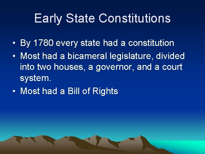 Early State Constitutions • By 1780 every state had a constitution • Most had