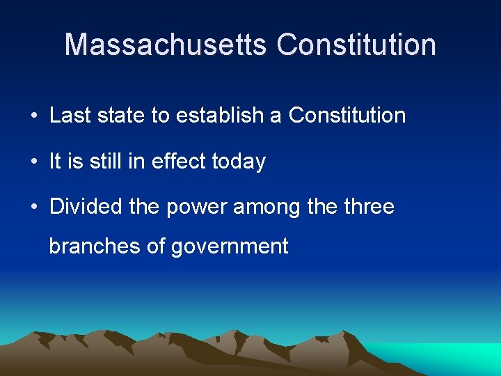 Massachusetts Constitution • Last state to establish a Constitution • It is still in