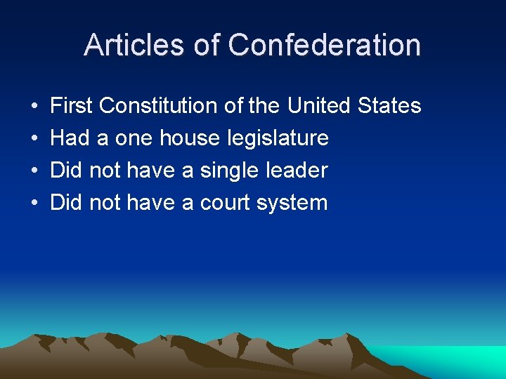 Articles of Confederation • • First Constitution of the United States Had a one