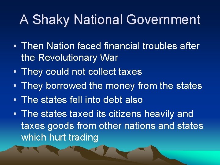A Shaky National Government • Then Nation faced financial troubles after the Revolutionary War