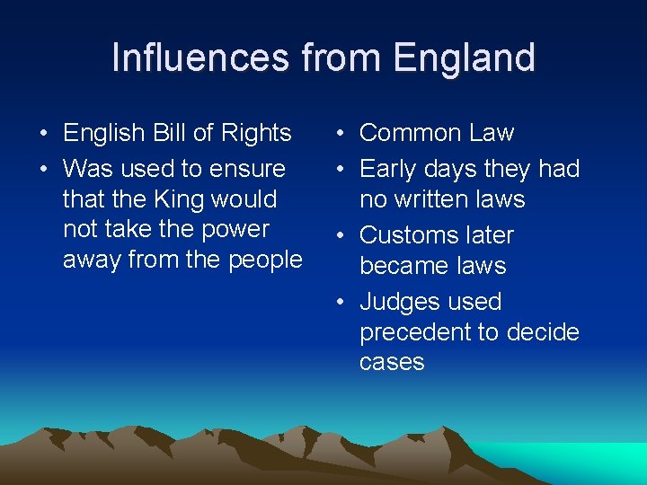 Influences from England • English Bill of Rights • Was used to ensure that