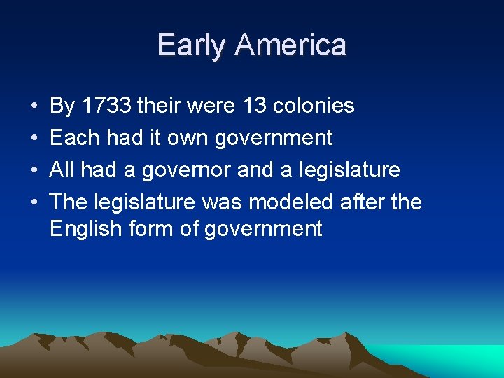 Early America • • By 1733 their were 13 colonies Each had it own