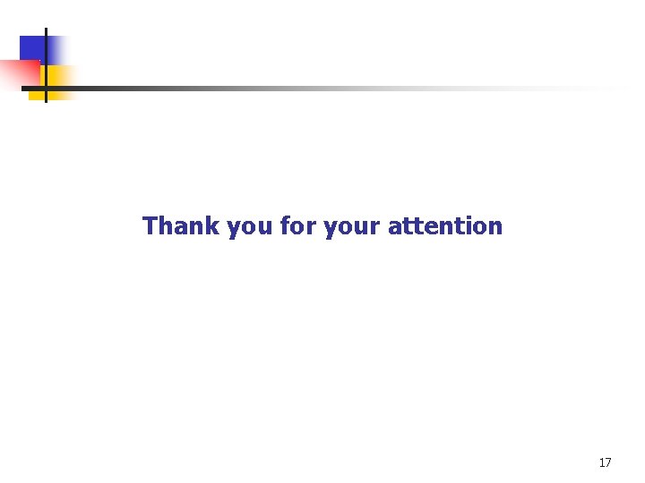 Thank you for your attention 17 Thank you for your attention 17