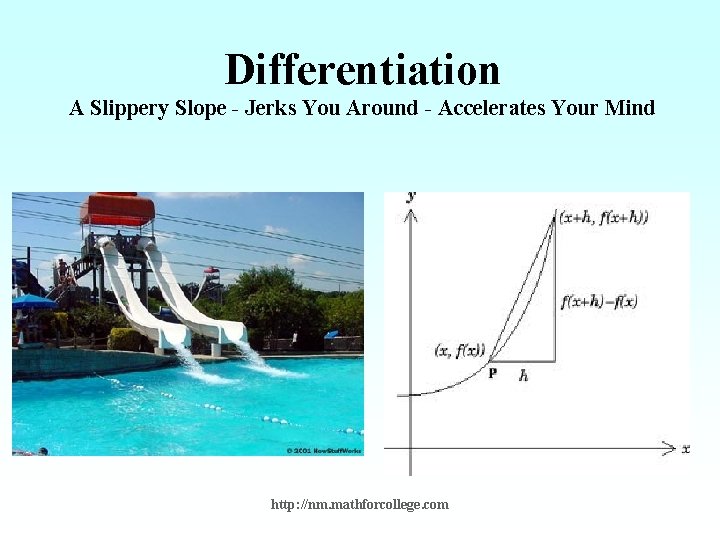 Differentiation A Slippery Slope - Jerks You Around - Accelerates Your Mind http: //nm.