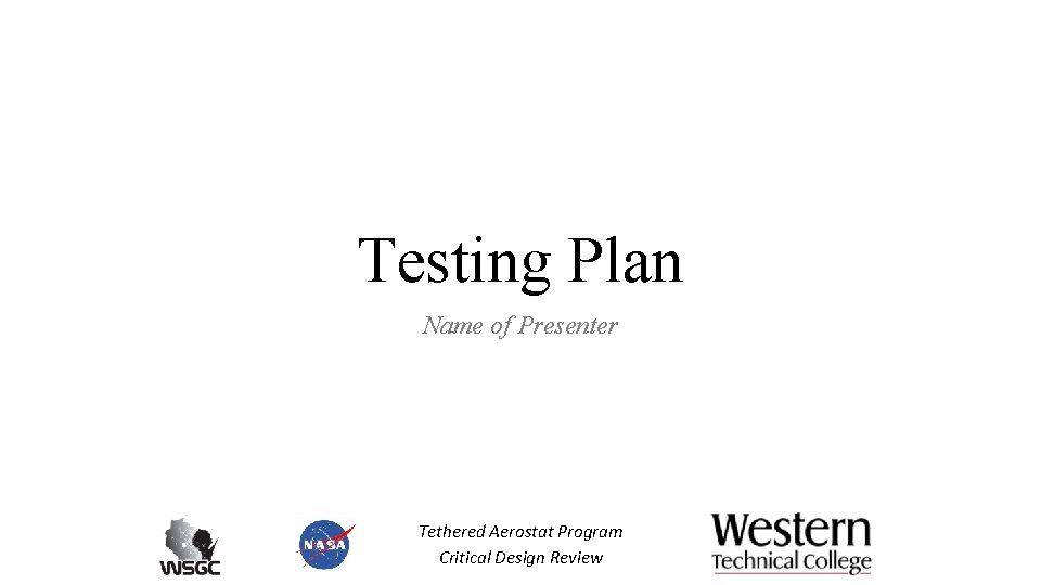 Testing Plan Name of Presenter Tethered Aerostat Program Critical Design Review 