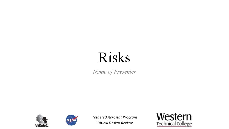 Risks Name of Presenter Tethered Aerostat Program Critical Design Review 