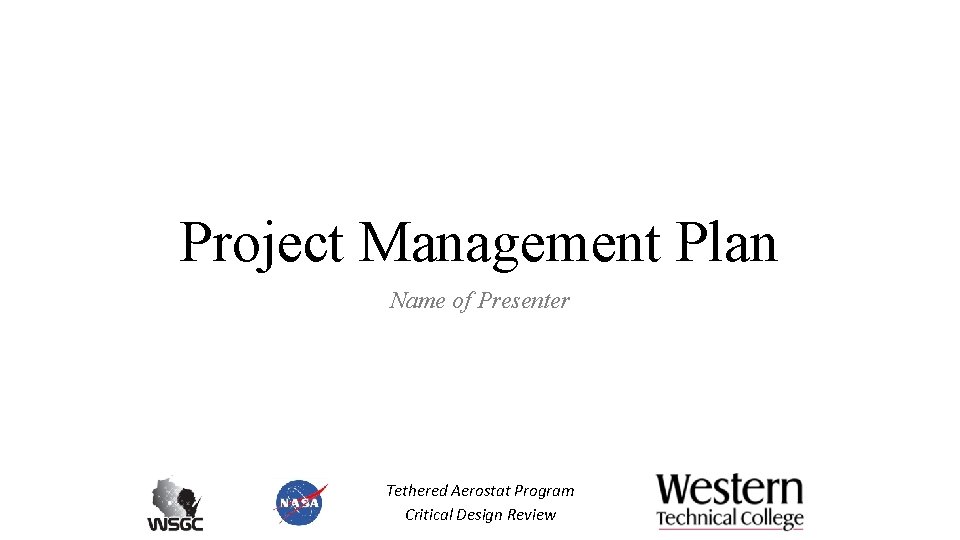 Project Management Plan Name of Presenter Tethered Aerostat Program Critical Design Review 