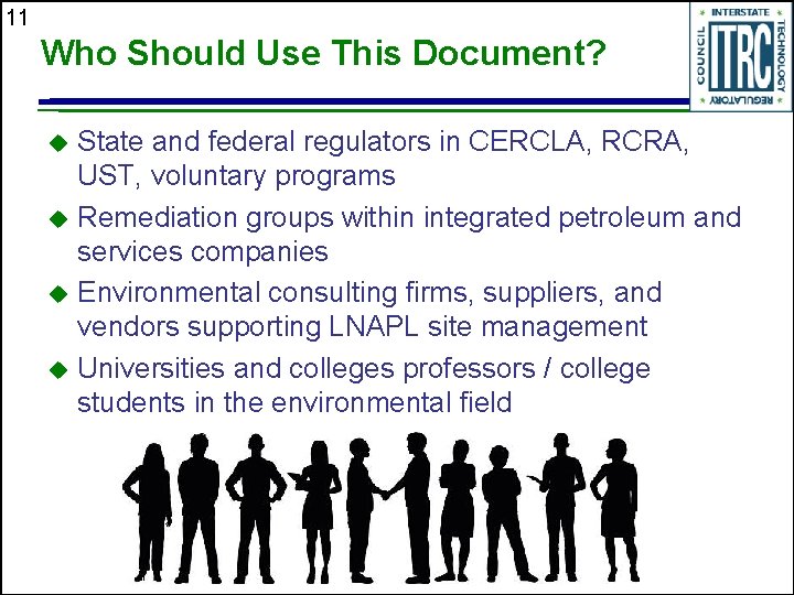11 Who Should Use This Document? State and federal regulators in CERCLA, RCRA, UST,