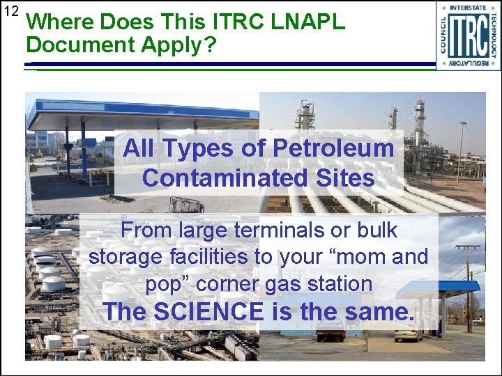 12 Where Does This ITRC LNAPL Document Apply? All Types of Petroleum Contaminated Sites