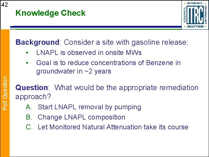 42 Knowledge Check Background: Consider a site with gasoline release: Poll Question • •