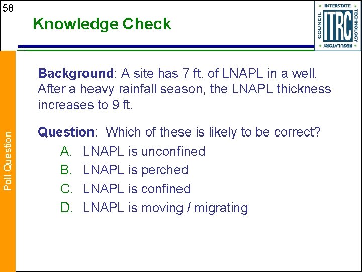 58 Knowledge Check Poll Question Background: A site has 7 ft. of LNAPL in