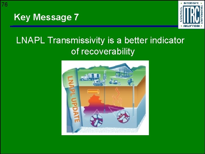 76 Key Message 7 LNAPL Transmissivity is a better indicator of recoverability 