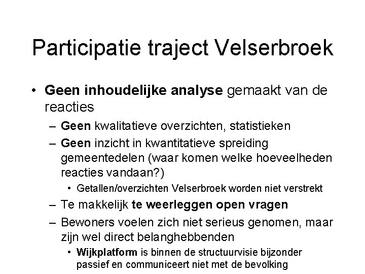Participatie traject Velserbroek • Geen inhoudelijke analyse gemaakt van de reacties – Geen kwalitatieve