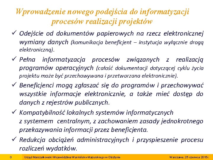 Wprowadzenie nowego podejścia do informatyzacji procesów realizacji projektów ü Odejście od dokumentów papierowych na