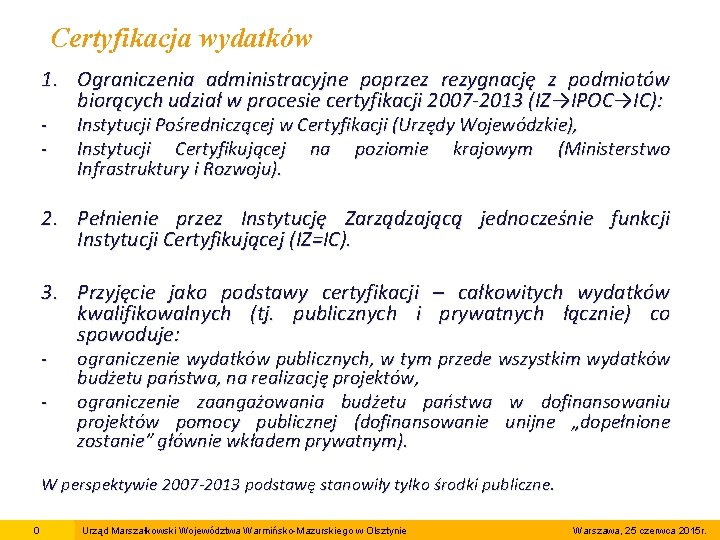 Certyfikacja wydatków 1. Ograniczenia administracyjne poprzez rezygnację z podmiotów biorących udział w procesie certyfikacji