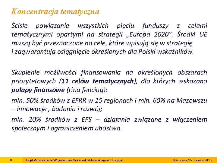 Koncentracja tematyczna Ścisłe powiązanie wszystkich pięciu funduszy z celami tematycznymi opartymi na strategii „Europa