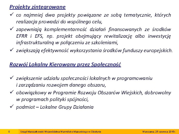 Projekty zintegrowane ü co najmniej dwa projekty powiązane ze sobą tematycznie, których realizacja prowadzi