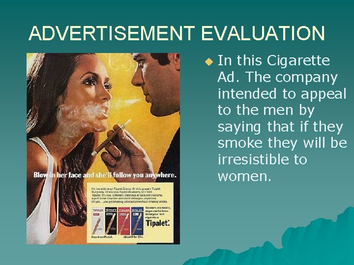 ADVERTISEMENT EVALUATION u In this Cigarette Ad. The company intended to appeal to the