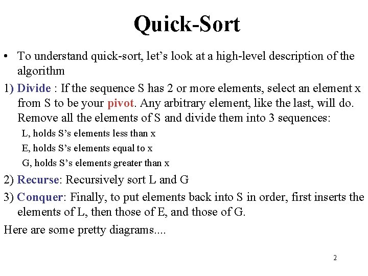 Quick-Sort • To understand quick-sort, let’s look at a high-level description of the algorithm