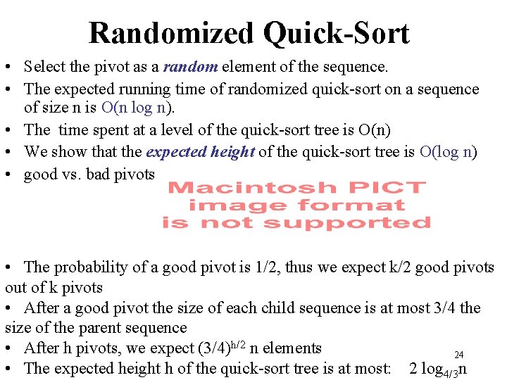 Randomized Quick-Sort • Select the pivot as a random element of the sequence. •
