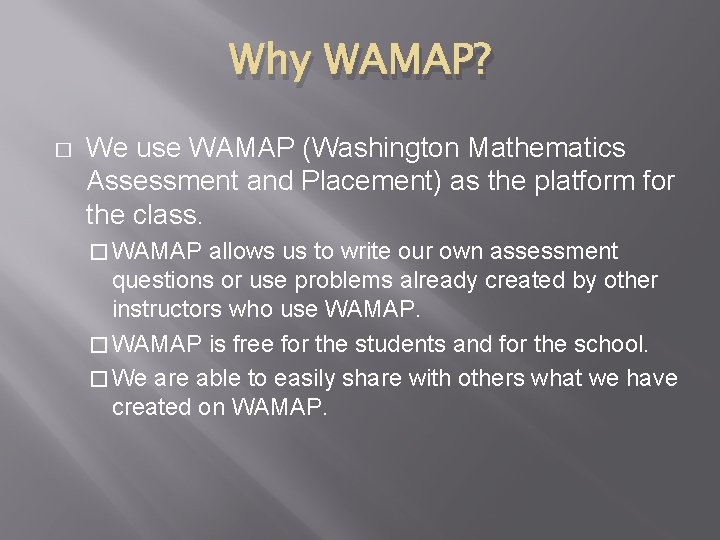Why WAMAP? � We use WAMAP (Washington Mathematics Assessment and Placement) as the platform