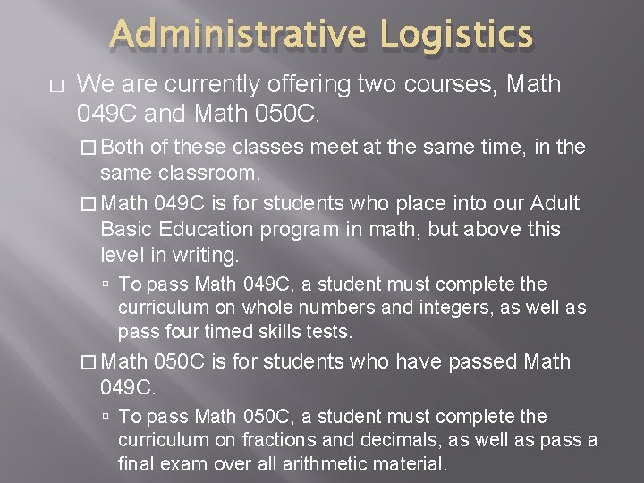 Administrative Logistics � We are currently offering two courses, Math 049 C and Math