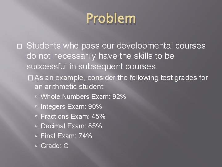 Problem � Students who pass our developmental courses do not necessarily have the skills