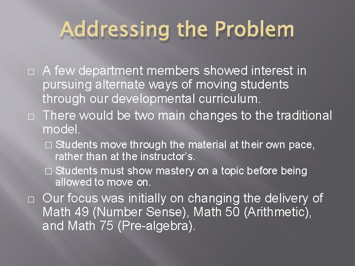 Addressing the Problem � � A few department members showed interest in pursuing alternate